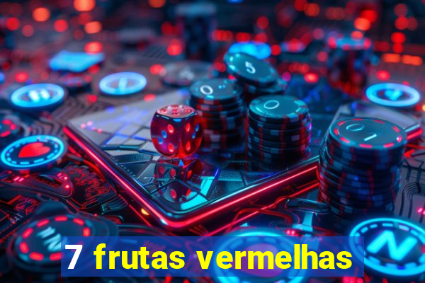 7 frutas vermelhas